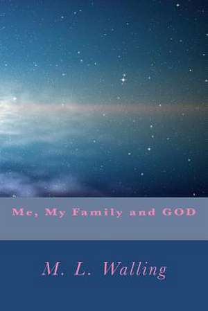 Me, My Family and God de M. L. Walling