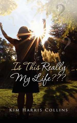 Is This Really My Life de Kim Harris Collins