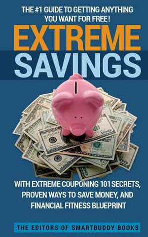 Extreme Savings de The Editors of Smartbuddy Books