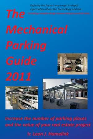 The Mechanical Parking Guide 2011 de Ir Leon J. Hamelink