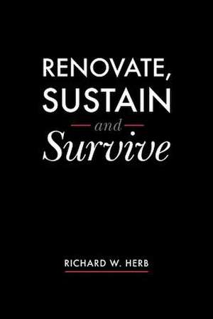 Renovate, Sustain and Survive de Richard W. Herb