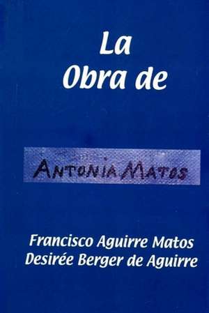 La Obra de Antonia Matos de MR Francisco Aguirre Matos