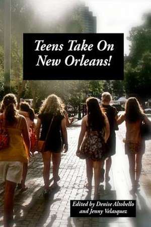 Teens Take on New Orleans de Denise Altobello