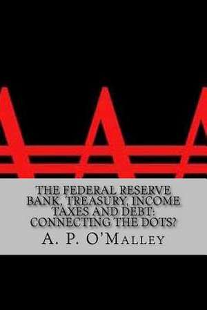 The Federal Reserve Bank, Treasury, Income Taxes and Debt de A. P. O'Malley