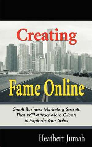 Creating Fame Online de Heatherr Jumah