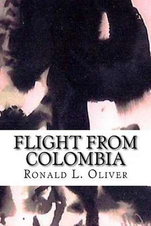 Flight from Colombia de Ronald L. Oliver