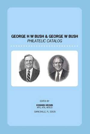 George H. W. Bush & George W. Bush Philatelic Catalog de Edward Krohn