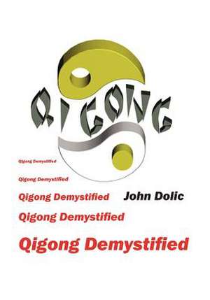 Qigong Demystified de John Dolic