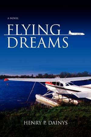 Flying Dreams de MR Henry P. Dainys