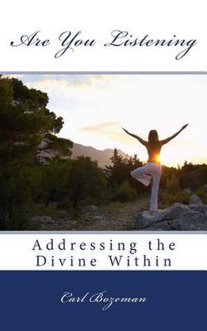 Are You Listening - Addressing the Divine Within de Carl Bozeman