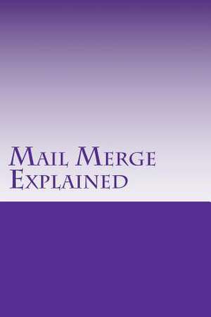 Mail Merge Explained de Haupt Psy D., Dr Timothy