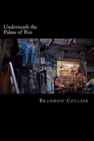 Underneath the Palms of Rio de Brandon Collier