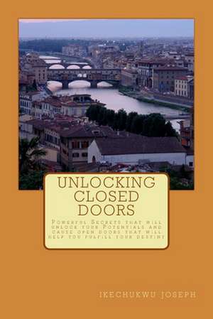 Unlocking Closed Doors de Ikechukwu Joseph