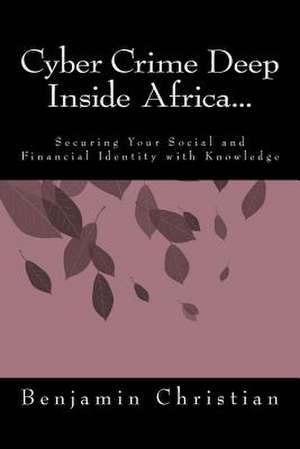 Cyber Crime Deep Inside Africa... de Benjamin Christian