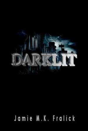 Darklit de Jamie M. K. Fralick