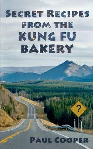 Secret Recipes from the Kung Fu Bakery de Paul Cooper