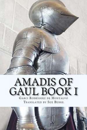 Amadis of Gaul de Garci Rodr Guez De Montalvo