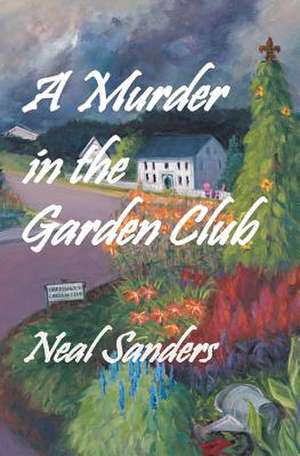 A Murder in the Garden Club de Neal Sanders