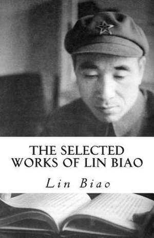 The Selected Works of Lin Biao de Lin Biao