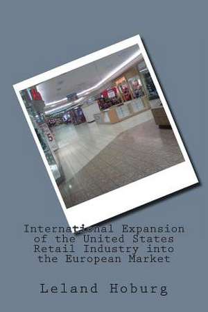 International Expansion of the United States Retail Industry Into the European Market de Leland Hoburg