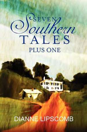 Seven Southern Tales Plus One de Dianne Lipscomb