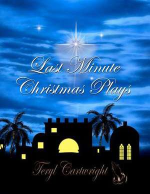 Last Minute Christmas Plays de Teryl Cartwright