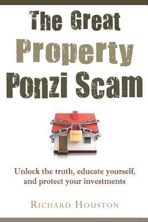 The Great Property Ponzi Scam de Richard Houston