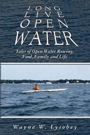 Long Live Open Water de Wayne W. Lysobey