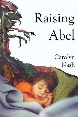 Raising Abel de Carolyn Nash