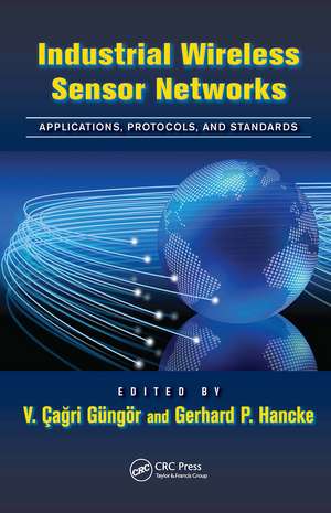 Industrial Wireless Sensor Networks: Applications, Protocols, and Standards de V. Çağrı Güngör