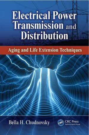 Electrical Power Transmission and Distribution: Aging and Life Extension Techniques de Bella H. Chudnovsky