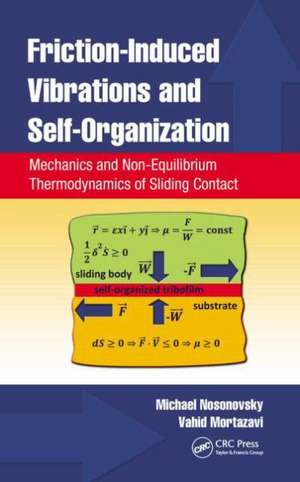 Friction-Induced Vibrations and Self-Organization: Mechanics and Non-Equilibrium Thermodynamics of Sliding Contact de Michael Nosonovsky