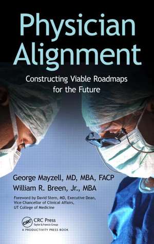 Physician Alignment: Constructing Viable Roadmaps for the Future de George Mayzell, MD, MBA, FACP