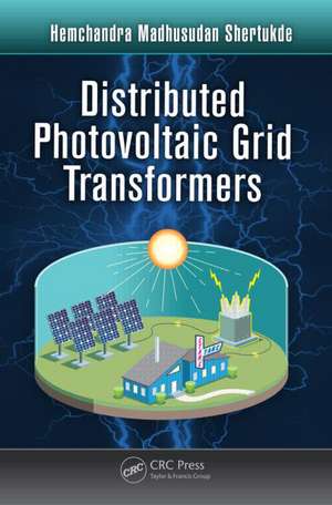 Distributed Photovoltaic Grid Transformers de Hemchandra Madhusudan Shertukde