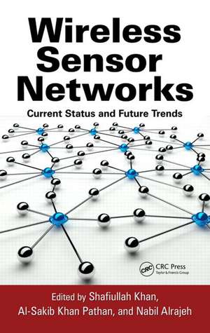 Wireless Sensor Networks: Current Status and Future Trends de Shafiullah Khan