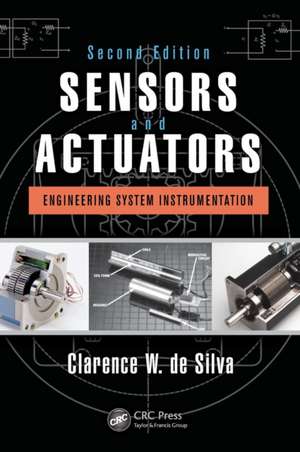 Sensors and Actuators: Engineering System Instrumentation, Second Edition de Clarence W. de Silva