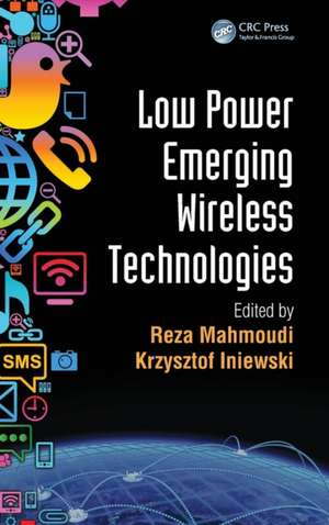 Low Power Emerging Wireless Technologies de Reza Mahmoudi