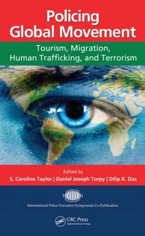 Policing Global Movement: Tourism, Migration, Human Trafficking, and Terrorism de S. Caroline Taylor