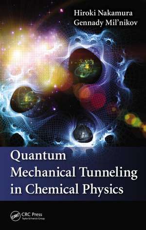 Quantum Mechanical Tunneling in Chemical Physics de Hiroki Nakamura