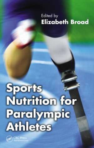 Sports Nutrition for Paralympic Athletes de Elizabeth Broad