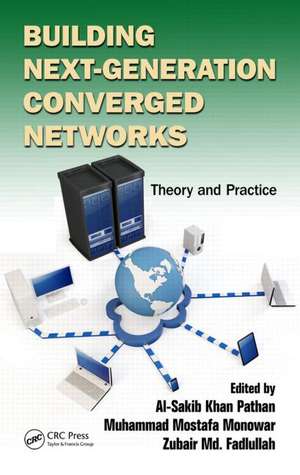 Building Next-Generation Converged Networks: Theory and Practice de Al-Sakib Khan Pathan