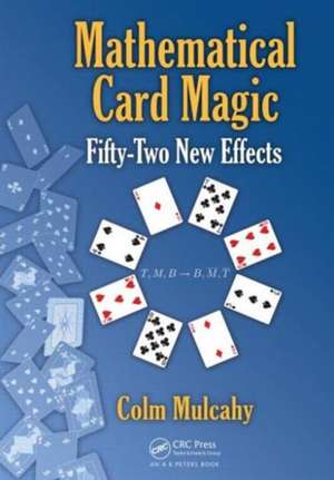 Mathematical Card Magic: Fifty-Two New Effects de Colm Mulcahy