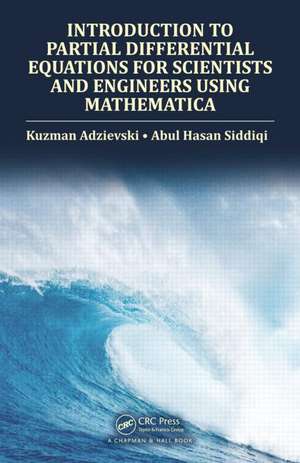 Introduction to Partial Differential Equations for Scientists and Engineers Using Mathematica de Kuzman Adzievski