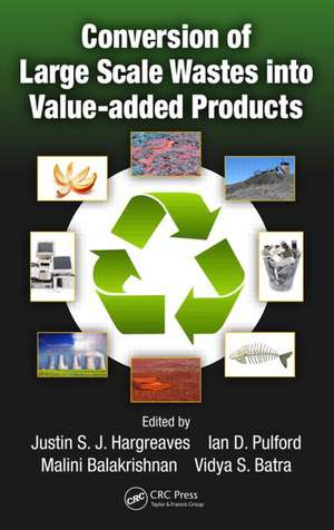 Conversion of Large Scale Wastes into Value-added Products de Justin S.J. Hargreaves