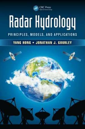 Radar Hydrology: Principles, Models, and Applications de Yang Hong