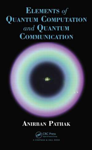 Elements of Quantum Computation and Quantum Communication de Anirban Pathak