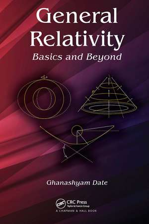 General Relativity: Basics and Beyond de Ghanashyam Date