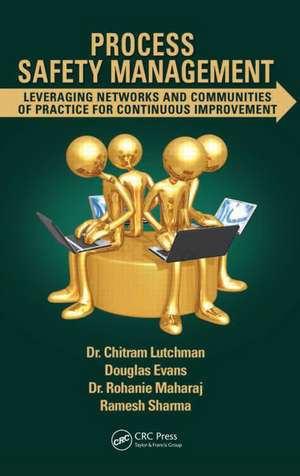 Process Safety Management: Leveraging Networks and Communities of Practice for Continuous Improvement de Chitram Lutchman