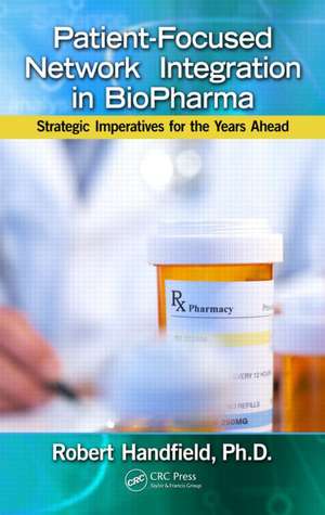 Patient-Focused Network Integration in BioPharma: Strategic Imperatives for the Years Ahead de Robert Handfield