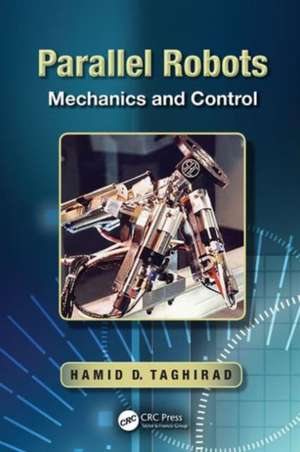 Parallel Robots: Mechanics and Control de Hamid D. Taghirad